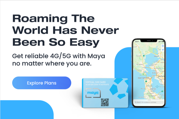 Roaming the world has never been so easy. Get reliable 4G/5G with Maya no matter where you are. Explore Plans!
